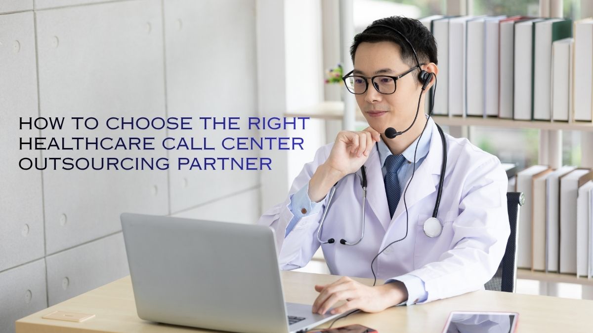 How to Choose the Right Healthcare Call Center Outsourcing Partner